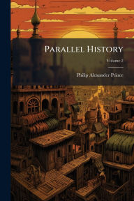 Title: Parallel History, Author: Philip Alexander Prince