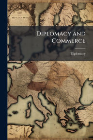 Title: Diplomacy and Commerce, Author: Diplomacy