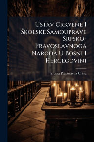 Title: Ustav Crkvene I ï¿½ kolske Samouprave Srpsko-Pravoslavnoga Naroda U Bosni I Hercegovini, Author: Srpska Pravoslavna Crkva