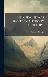 Title: He Knew He Was Right by Anthony Trollope., Author: Anthony Trollope