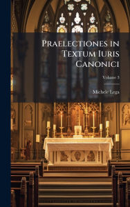 Title: Praelectiones in Textum Iuris Canonici, Author: Michele Lega