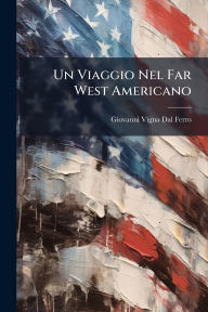 Title: Un Viaggio Nel Far West Americano, Author: Giovanni Vigna Dal Ferro