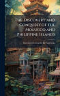 The Discovery and Conquest of the Molucco and Philippine Islands