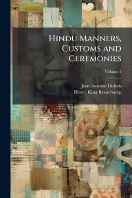 Title: Hindu Manners, Customs and Ceremonies, Author: Jean Antoine DuBois