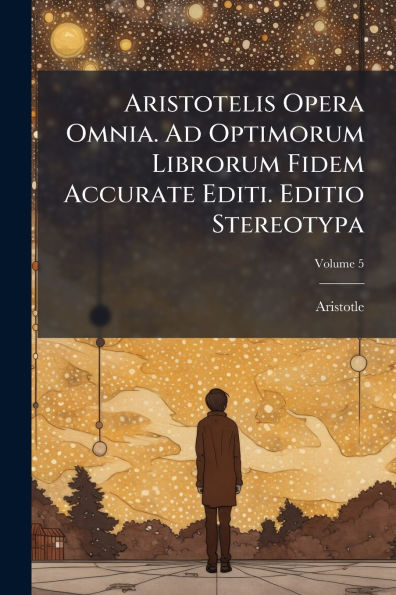 Aristotelis Opera Omnia. Ad Optimorum Librorum Fidem Accurate Editi. Editio Stereotypa