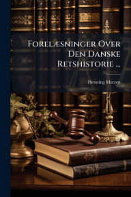 Title: Forelï¿½]sninger Over Den Danske Retshistorie ..., Author: Henning Matzen