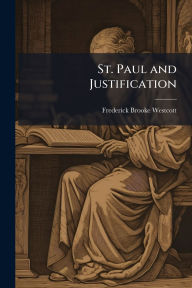 Title: St. Paul and Justification, Author: Frederick Brooke Westcott