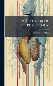 Title: A Textbook of Physiology, Author: Winfield Scott Hall