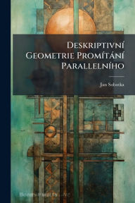 Title: Deskriptivnï¿½- Geometrie Promï¿½-tï¿½nï¿½- Parallelnï¿½-ho, Author: Jan Sobotka