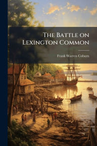 Title: The Battle on Lexington Common, Author: Frank Warren Coburn