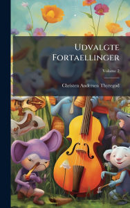 Title: Udvalgte Fortaellinger, Author: Christen Andersen Thyregod