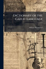 Title: Dictionary of the Gaelic Language, Author: William Blackwood
