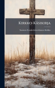 Title: Kirkko-Kï¿½sikirja, Author: Suomen Evankelisluterilainen Kirkko