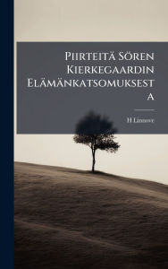 Title: Piirteitï¿½ Sï¿½ren Kierkegaardin Elï¿½mï¿½nkatsomuksesta, Author: H Linnove