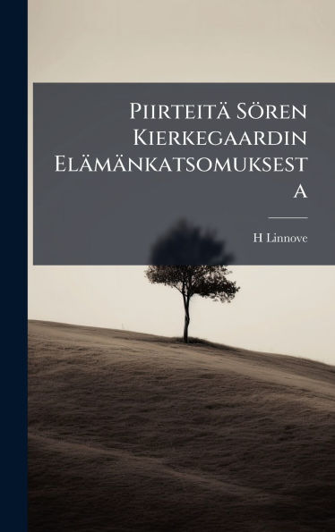 Piirteitï¿½ Sï¿½ren Kierkegaardin Elï¿½mï¿½nkatsomuksesta