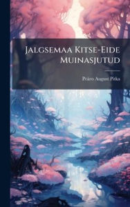 Title: Jalgsemaa Kitse-Eide Muinasjutud, Author: Peïro August Pitka
