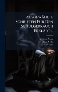 Title: Ausgewï¿½hlte Schriften Fï¿½1/4r Den Schulgebrauch Erklï¿½rt ..., Author: Wilhelm Nestle