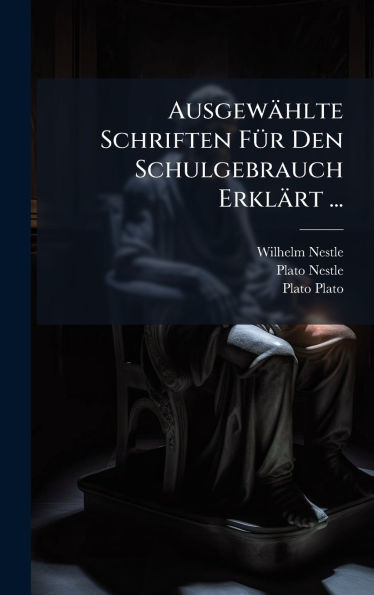 Ausgewï¿½hlte Schriften Fï¿½1/4r Den Schulgebrauch Erklï¿½rt ...