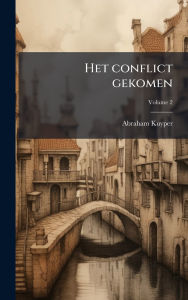 Title: Het conflict gekomen, Author: Abraham Kuyper