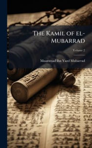 Title: The Kamil of el-Mubarrad, Author: Muammad Ibn Yazd Mubarrad