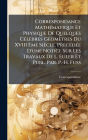 Correspondance MathÃ¯Â¿Â½(c)matique Et Physique De Quelques CÃ¯Â¿Â½(c)lÃ¯Â¿Â½bres GÃ¯Â¿Â½(c)omÃ¯Â¿Â½tres Du XVIII Ã¯Â¿Â½ˆme SiÃ¯Â¿Â½cle. PrÃ¯Â¿Â½(c)cÃ¯Â¿Â½(c)dÃ¯Â¿Â½(c)e D'une Notice Sur Les Travaux De L. Euler Et Publ. Par. P.-H. Fuss