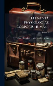 Title: Elementa physiologiae corporis humani, Author: Albrecht I E Victor Albrech Haller