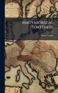 Title: MagyarorszÃ¯Â¿Â½g TÃ¯Â¿Â½rtÃ¯Â¿Â½(c)nete, Author: IgnÃÂÂc AcsÃÂÂdy