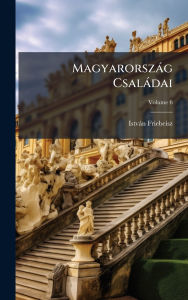 Title: Magyarorszï¿½g Csalï¿½dai, Author: Istvïn Friebeisz