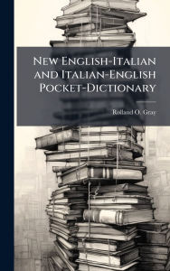 Title: New English-Italian and Italian-English Pocket-Dictionary, Author: Rolland O Gray
