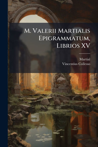 M. Valerii Martialis Epigrammatum, Librios XV