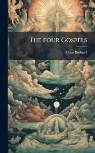 Title: The four Gospels, Author: Albert Bushnell
