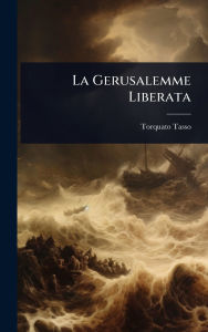 Title: La Gerusalemme Liberata, Author: Torquato Tasso
