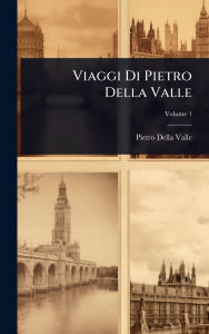 Title: Viaggi Di Pietro Della Valle, Author: Pietro Della Valle