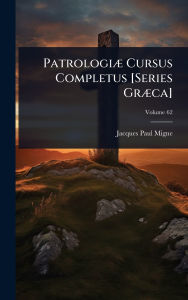 Title: Patrologiï¿½] Cursus Completus [Series Grï¿½]ca], Author: Jacques-Paul Migne