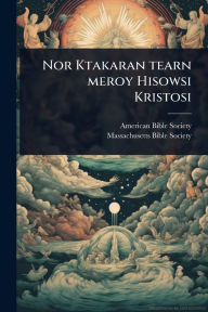 Title: Nor Ktakaran tearn meroy Hisowsi Kristosi, Author: American Bible Society