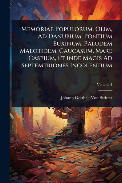 Memoriae Populorum, Olim, Ad Danubium, Pontium Euxinum, Paludem Maeotidem, Caucasum, Mare Caspium, Et Inde Magis Ad Septemtriones Incolentium