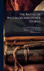 The Battle of Waterloo and Other Stories