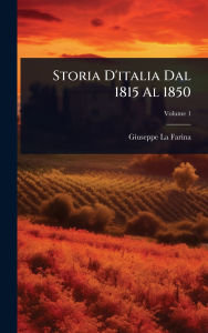 Title: Storia D'italia Dal 1815 Al 1850, Author: Giuseppe La Farina