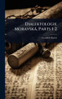 Dialektologie Moravskï¿½, Parts 1-2
