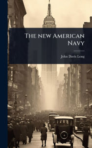 Title: The new American Navy, Author: John Davis Long