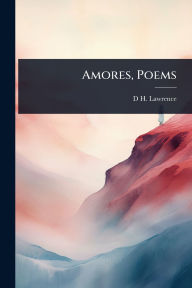 Title: Amores, Poems, Author: D. H. Lawrence