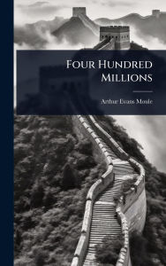 Title: Four Hundred Millions, Author: Arthur Evans Moule
