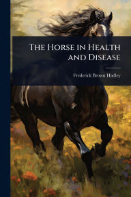 Title: The Horse in Health and Disease, Author: Frederick Brown Hadley