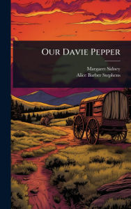Title: Our Davie Pepper, Author: Margaret Sidney