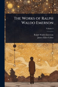 Title: The Works of Ralph Waldo Emerson, Author: Ralph Waldo Emerson