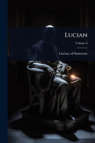 Title: Lucian, Author: Of Samosata Lucian