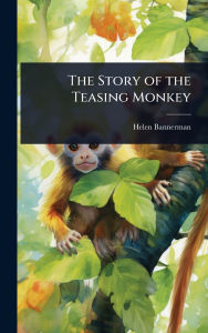 Title: The Story of the Teasing Monkey, Author: Helen Bannerman