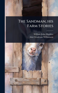 Title: The Sandman, his Farm Stories, Author: William John Hopkins