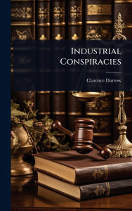 Title: Industrial Conspiracies, Author: Clarence Darrow