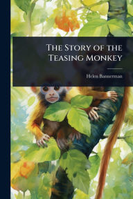Title: The Story of the Teasing Monkey, Author: Helen Bannerman